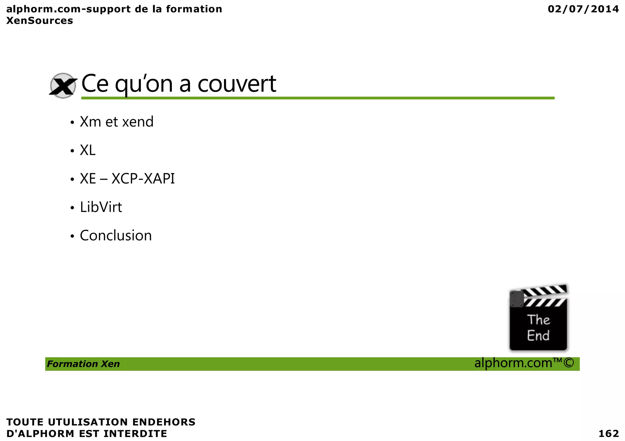 Ce qu’on a couvert • Xm et xend • XL • XE – XCP-XAPI • LibVirt Formation Xen alphorm.com™© • Conclusion 