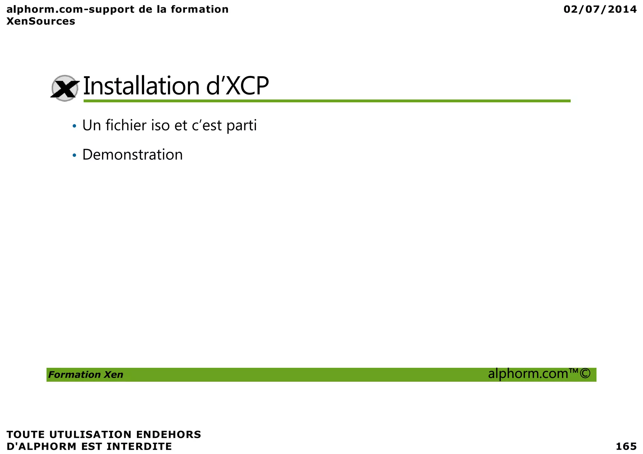 Installation d’XCP • Un fichier iso et c’est parti • Demonstration Formation Xen alphorm.com™© 