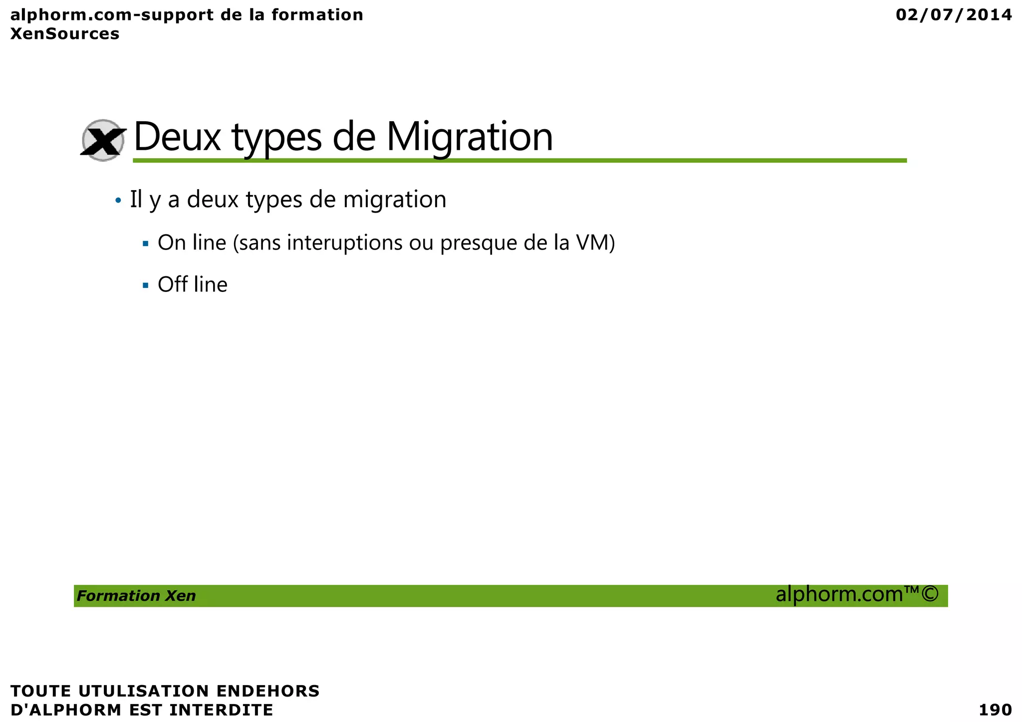 Deux types de Migration • Il y a deux types de migration On line (sans interuptions ou presque de la VM) Off line Formation Xen alphorm.com™© 