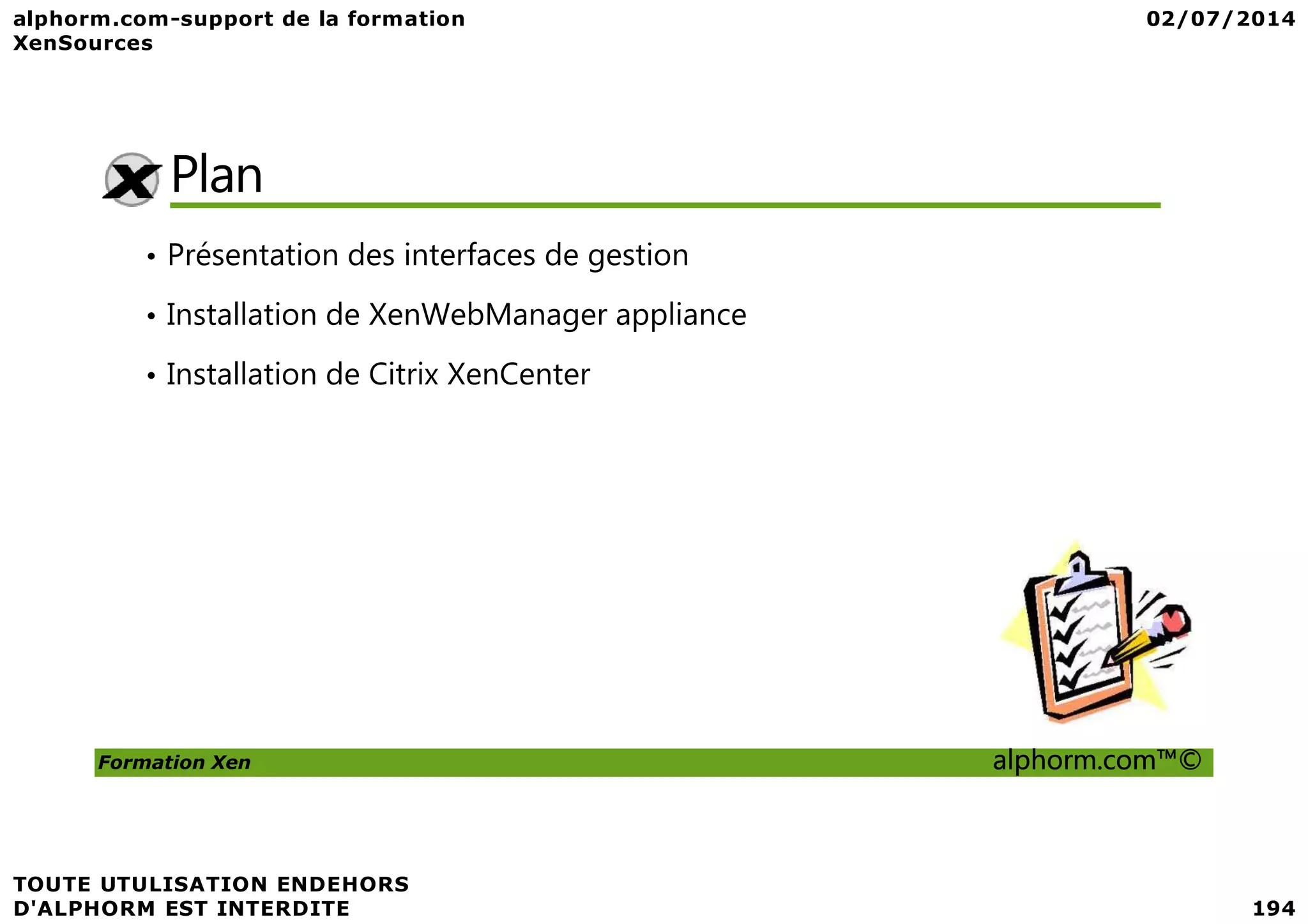 Plan • Présentation des interfaces de gestion • Installation de XenWebManager appliance • Installation de Citrix XenCenter Formation Xen alphorm.com™© 