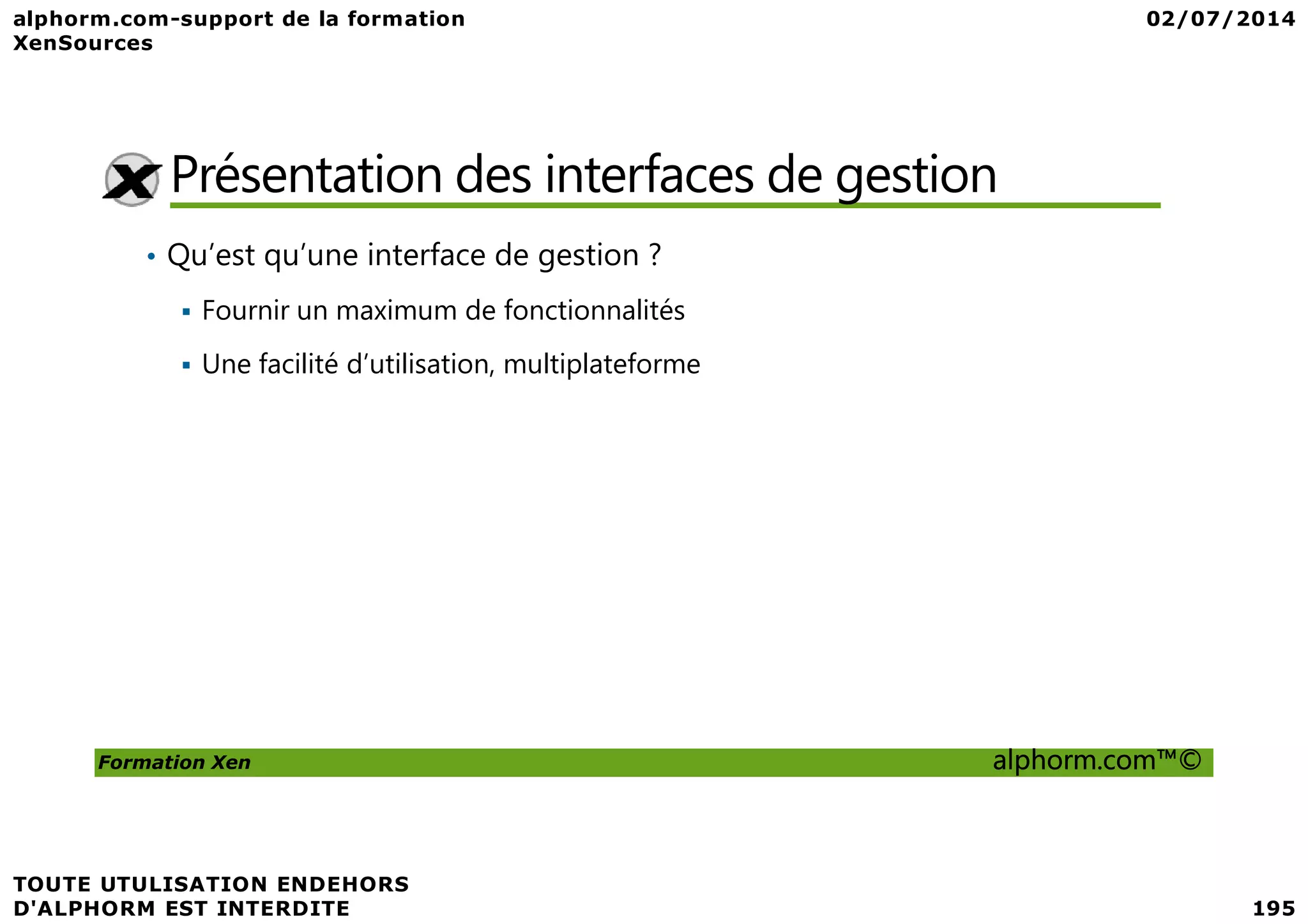 Présentation des interfaces de gestion • Qu’est qu’une interface de gestion ? Fournir un maximum de fonctionnalités Une facilité d’utilisation, multiplateforme Formation Xen alphorm.com™© 