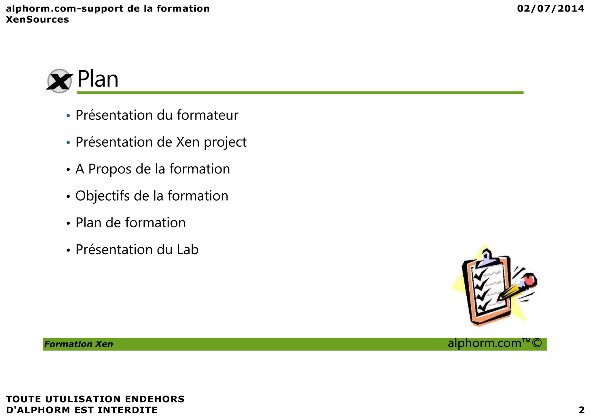 Plan • Présentation du formateur • Présentation de Xen project • A Propos de la formation • Objectifs de la formation Formation Xen alphorm.com™© • Plan de formation • Présentation du Lab 