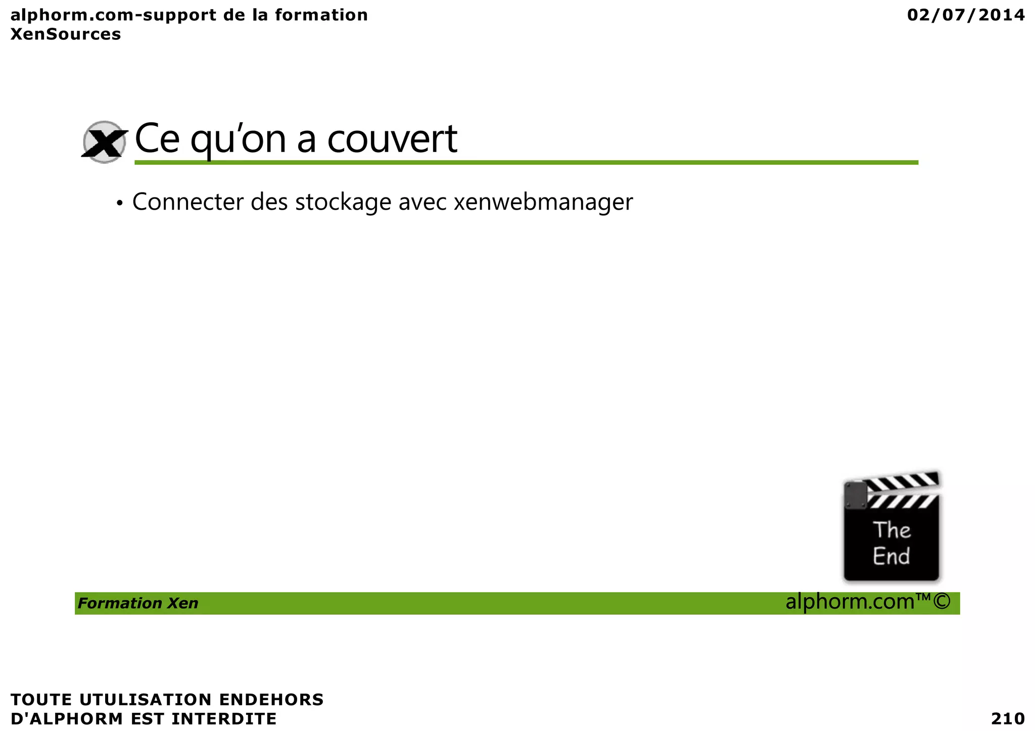 Ce qu’on a couvert • Connecter des stockage avec xenwebmanager Formation Xen alphorm.com™© 