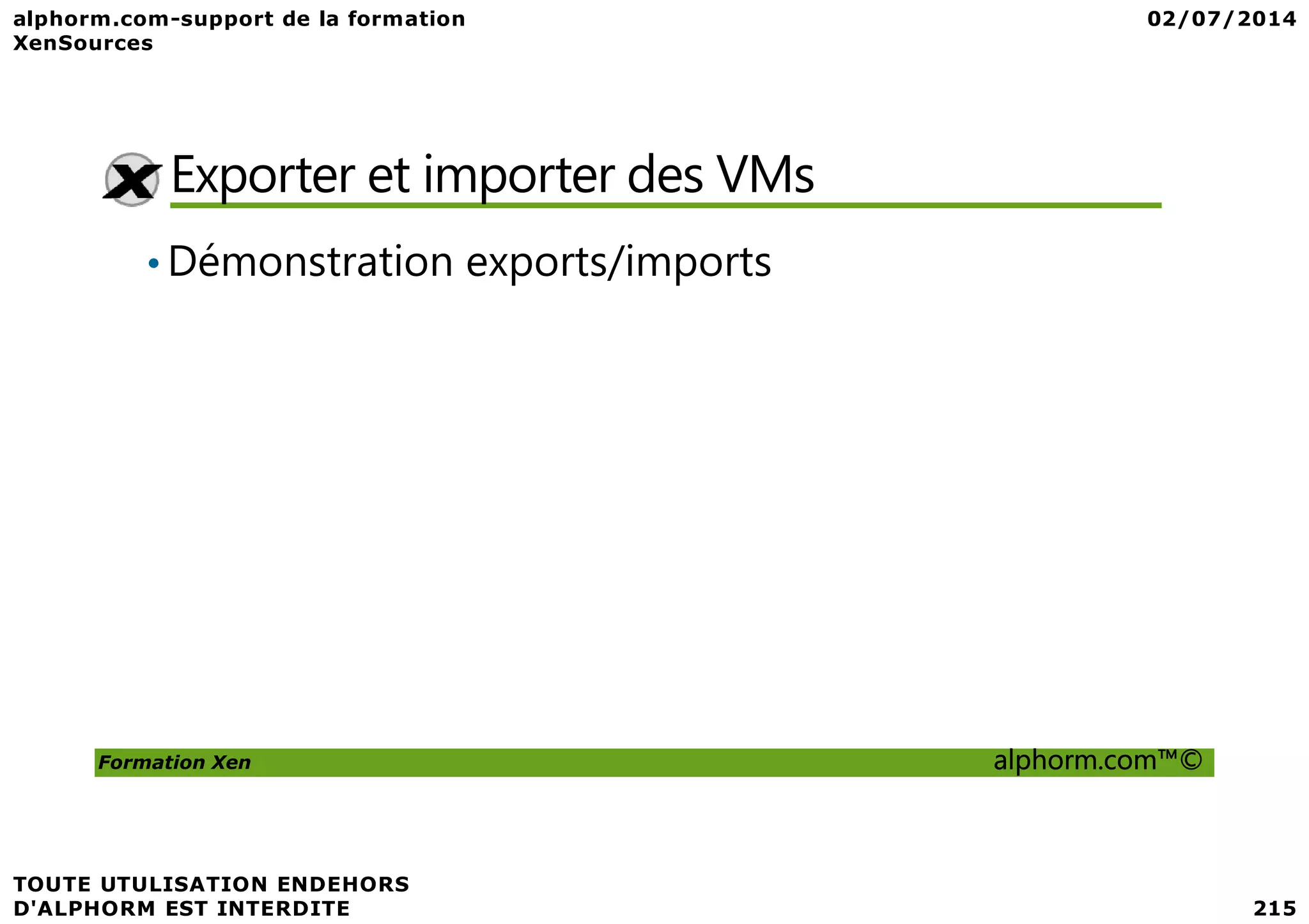 Exporter et importer des VMs •Démonstration exports/imports Formation Xen alphorm.com™© 