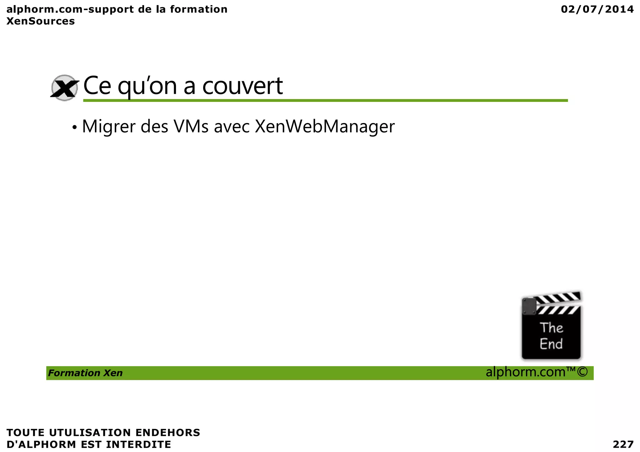 Ce qu’on a couvert • Migrer des VMs avec XenWebManager Formation Xen alphorm.com™© 