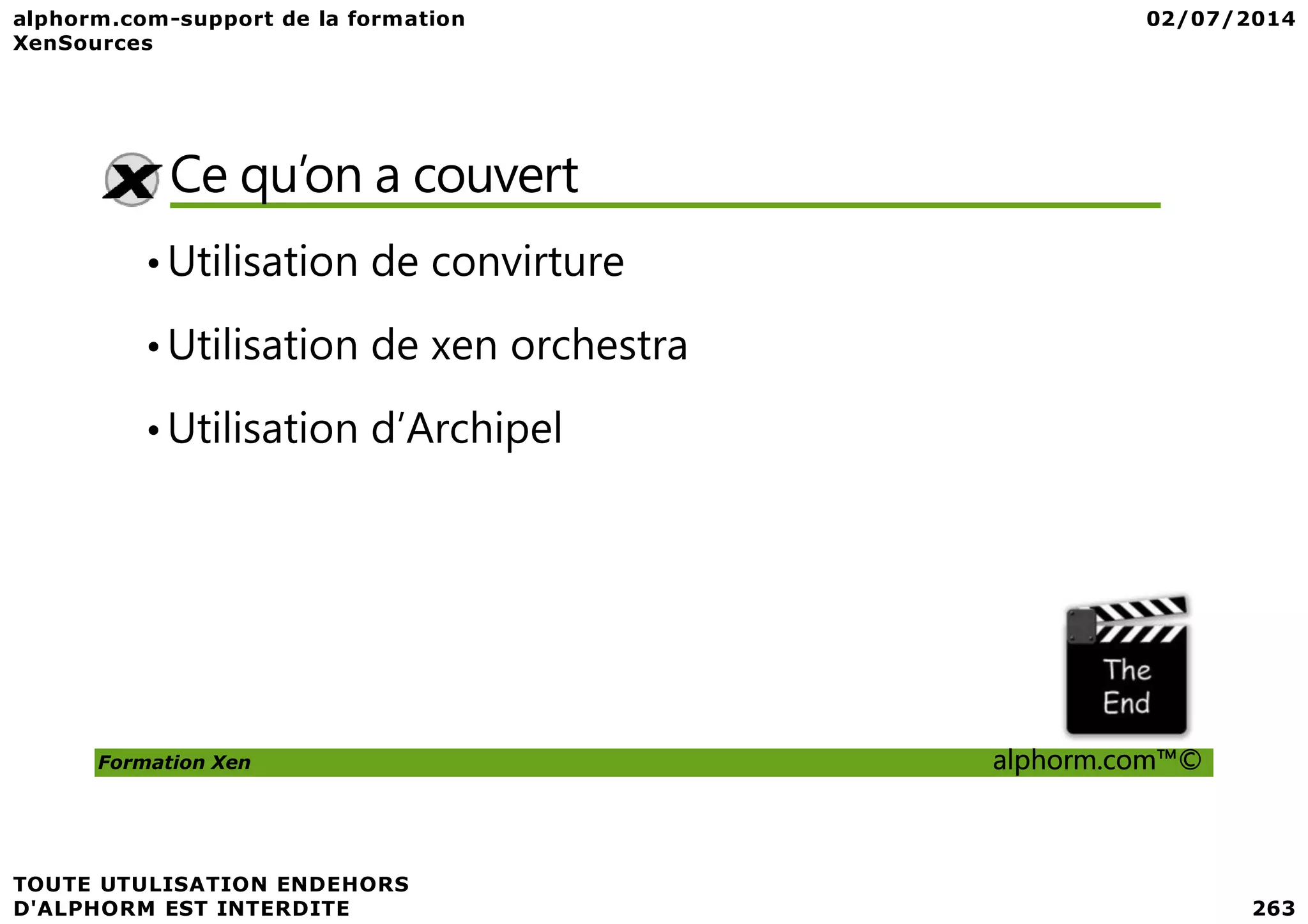 Ce qu’on a couvert •Utilisation de convirture •Utilisation de xen orchestra •Utilisation d’Archipel Formation Xen alphorm.com™© 