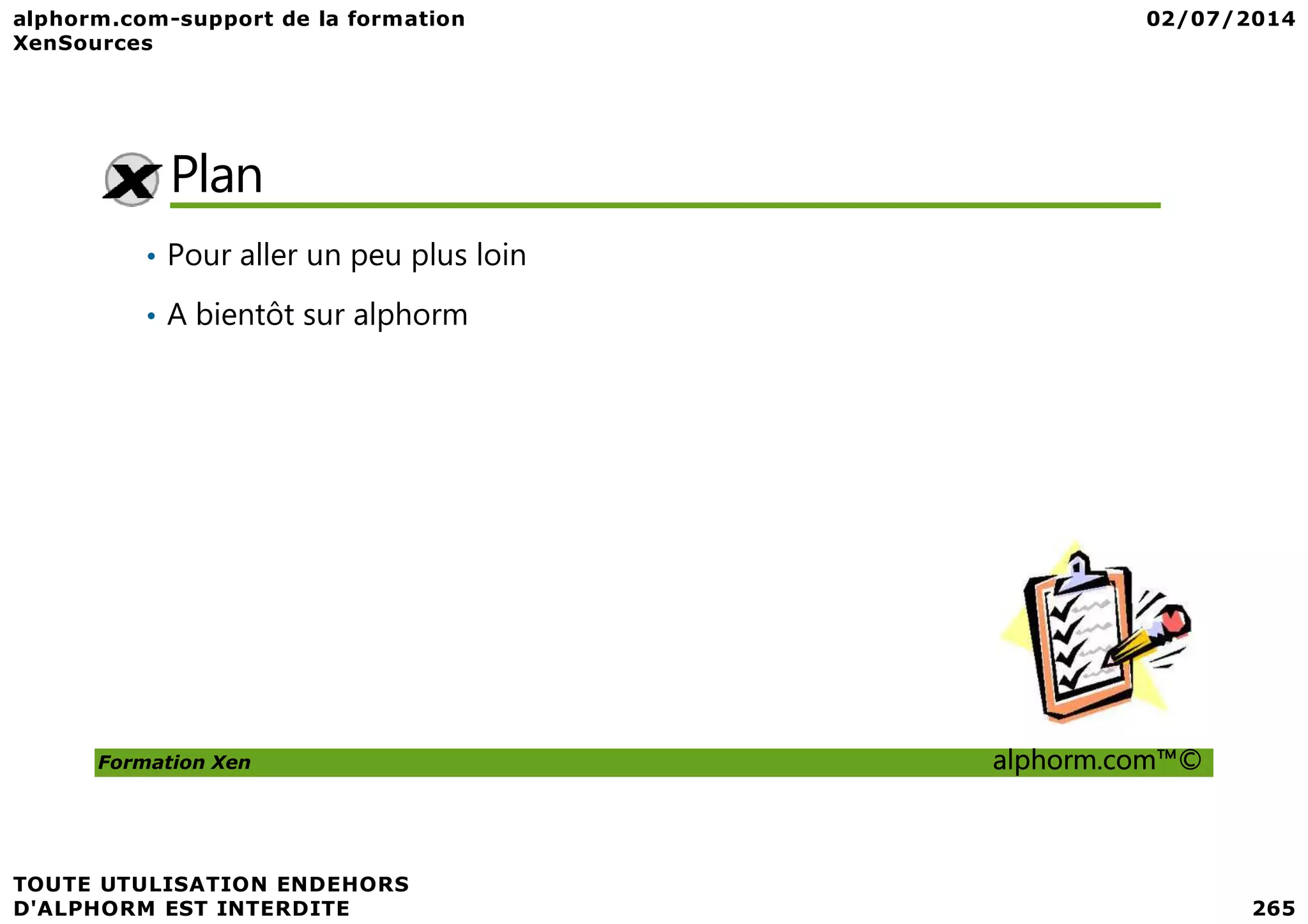 Plan • Pour aller un peu plus loin • A bientôt sur alphorm Formation Xen alphorm.com™© 