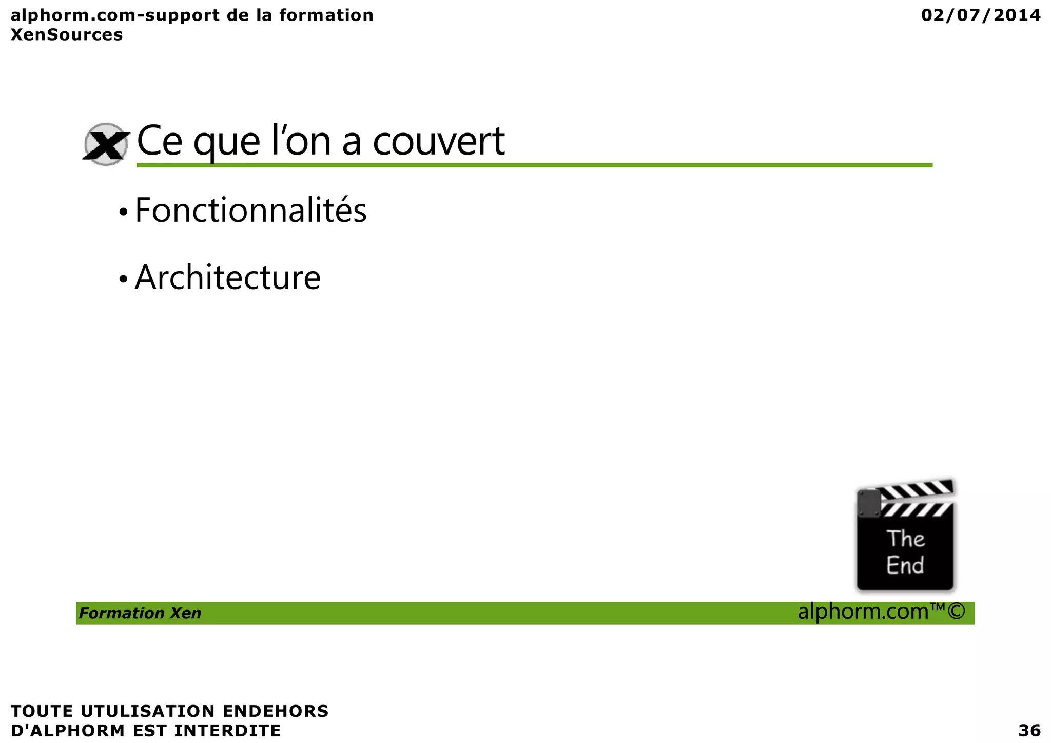 Ce que l’on a couvert •Fonctionnalités •Architecture Formation Xen alphorm.com™© 