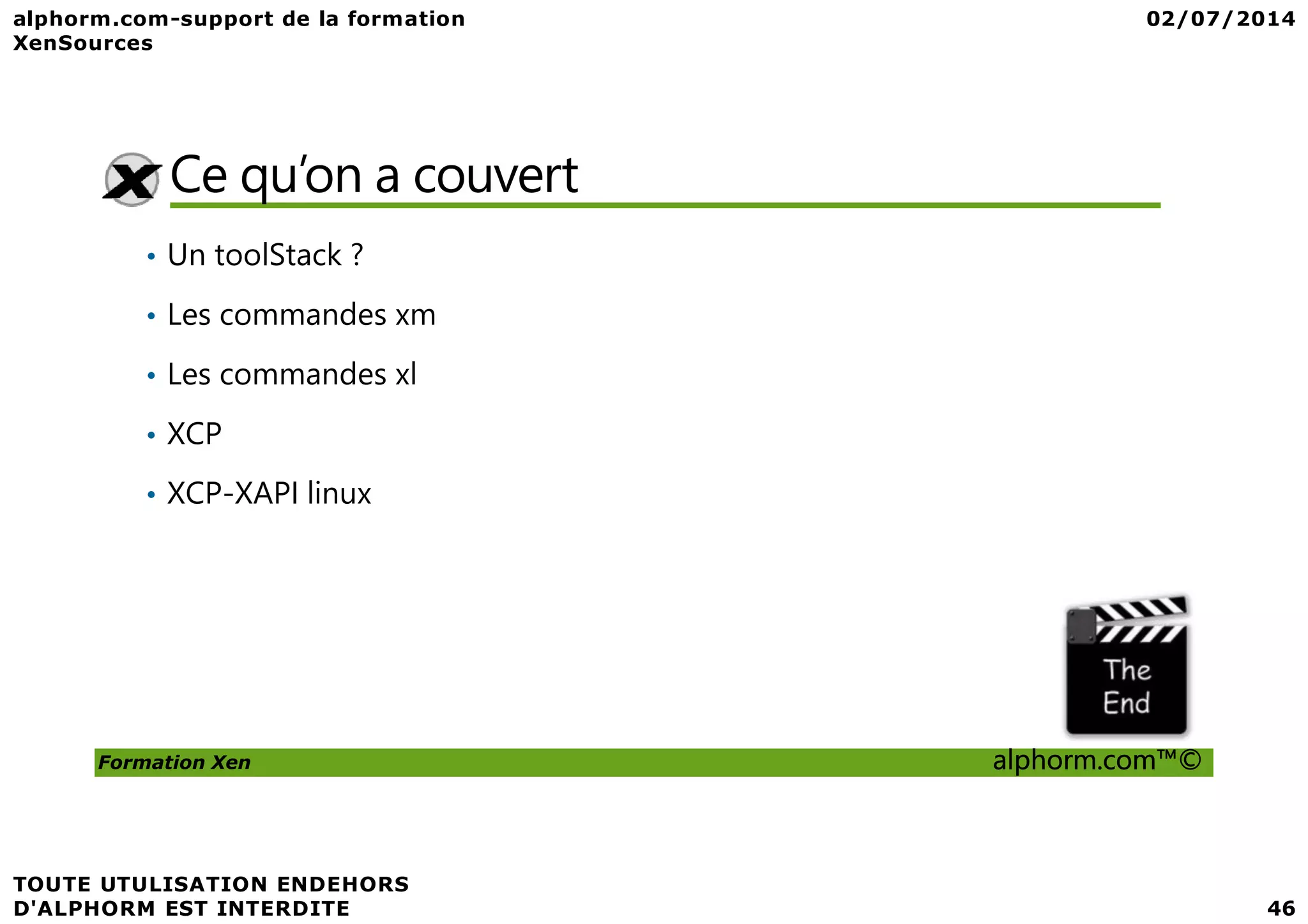 Ce qu’on a couvert • Un toolStack ? • Les commandes xm • Les commandes xl • XCP Formation Xen alphorm.com™© • XCP-XAPI linux 