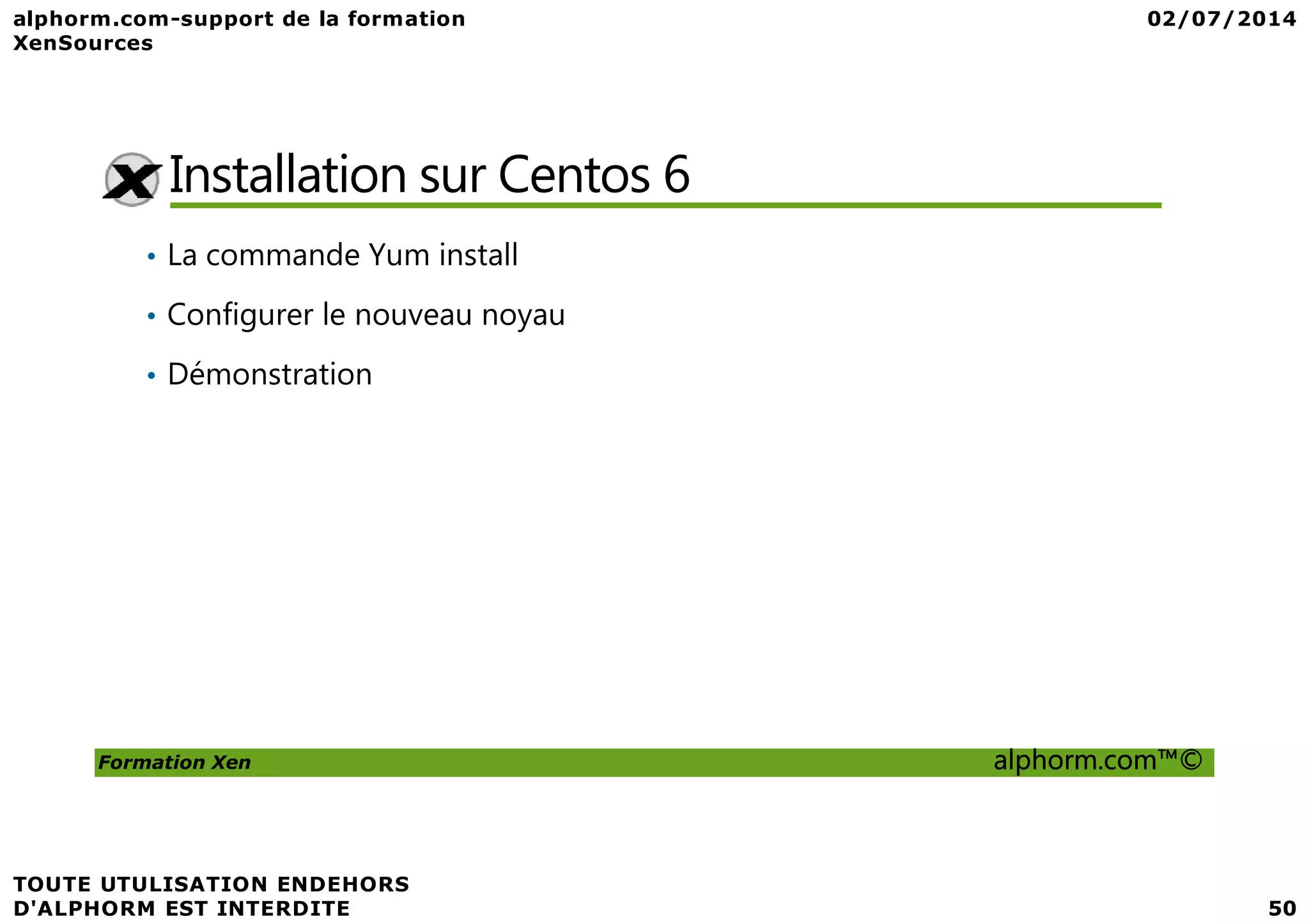 Installation sur Centos 6 • La commande Yum install • Configurer le nouveau noyau • Démonstration Formation Xen alphorm.com™© 