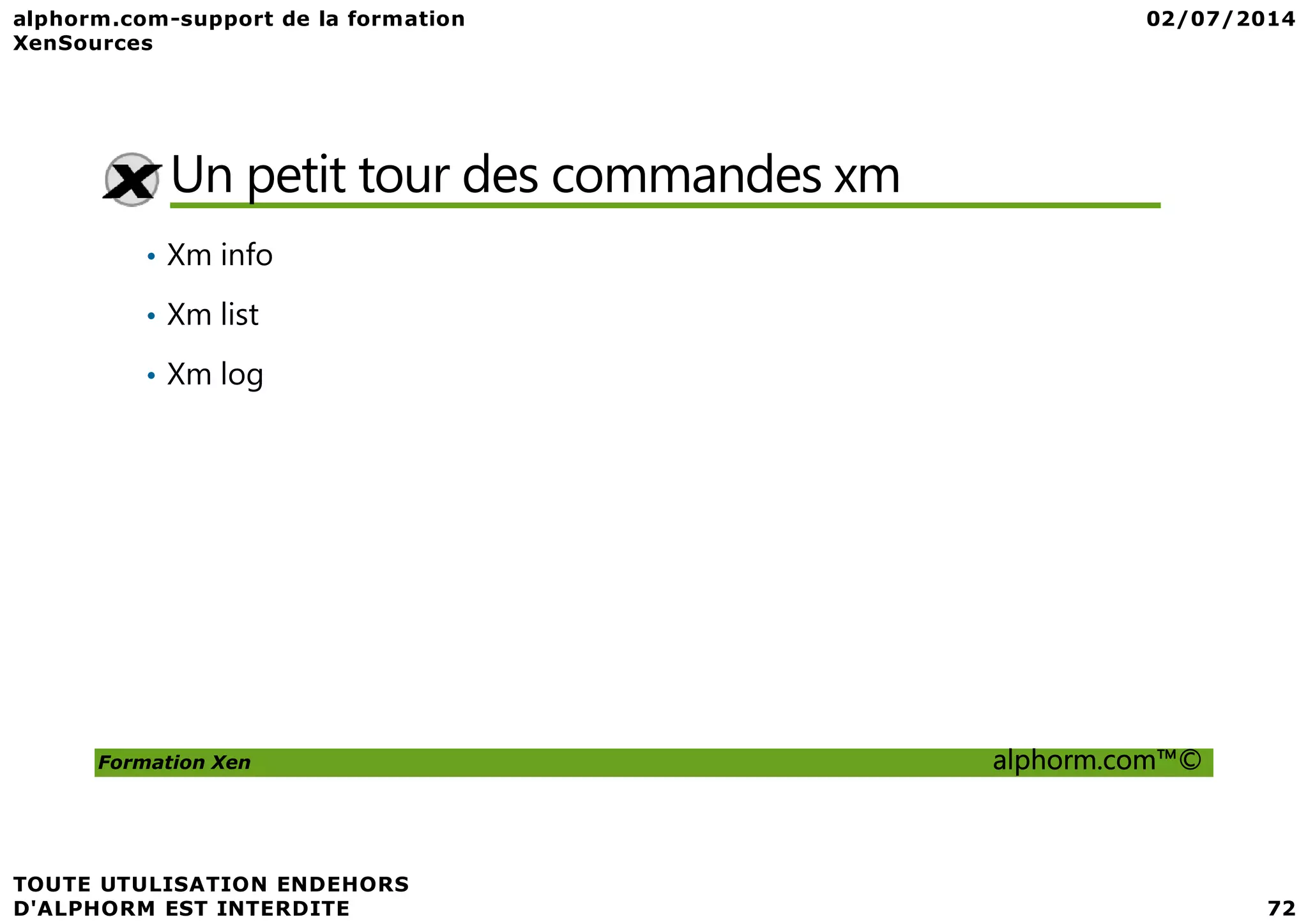 Un petit tour des commandes xm • Xm info • Xm list • Xm log Formation Xen alphorm.com™© 