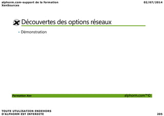 Découvertes des options réseaux
• Démonstration
Formation Xen alphorm.com™©
 