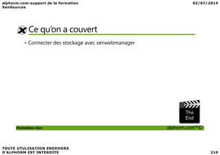 Ce qu’on a couvert
• Connecter des stockage avec xenwebmanager
Formation Xen alphorm.com™©
 