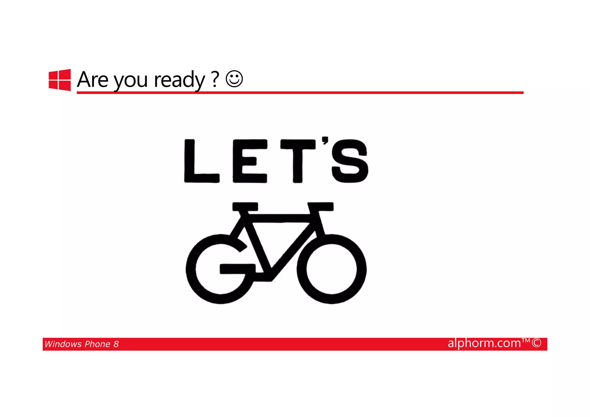 25/08/2014
12
Are you ready ? ☺
Windows Phone 8 alphorm.com™©
 