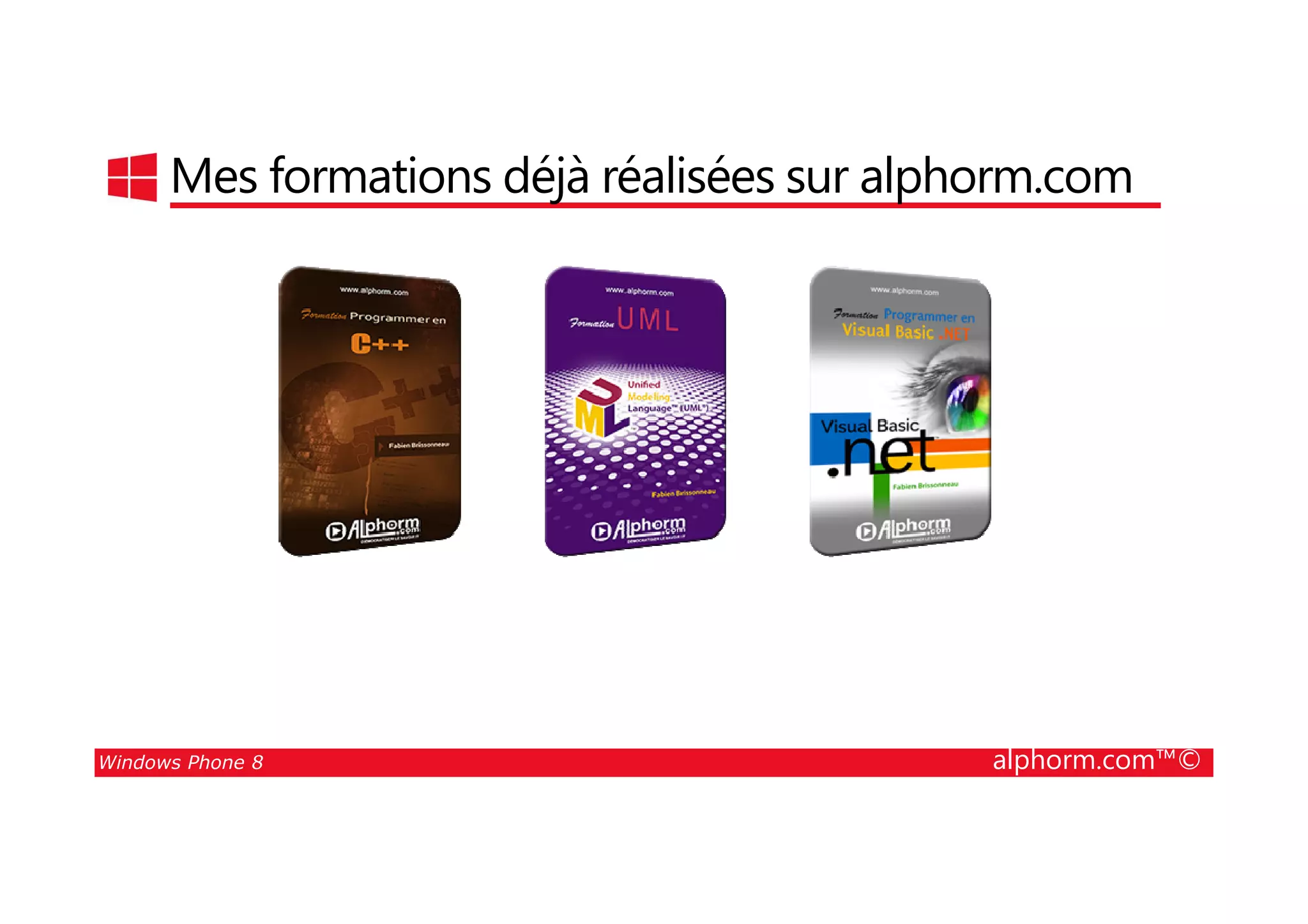 25/08/2014
4
Mes formations déjà réalisées sur alphorm.com
Windows Phone 8 alphorm.com™©
 