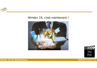 Windev 19, c’est maintenant ! 
WinDev 19, les fondamentaux alphorm.com™© 
 