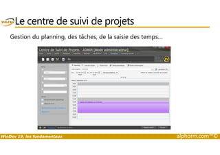 Le centre de suivi de projets 
Gestion du planning, des tâches, de la saisie des temps… 
WinDev 19, les fondamentaux alphorm.com™© 
 