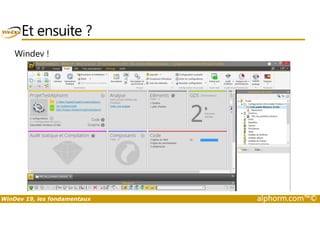 Et ensuite ? 
Windev ! 
WinDev 19, les fondamentaux alphorm.com™© 
 