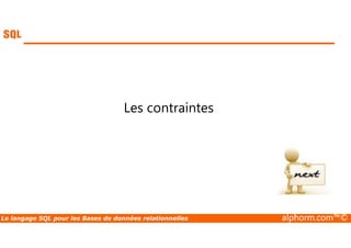 Les contraintes 
Le langage SQL pour les Bases de données relationnelles alphorm.com™© 
 