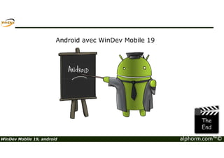 Android avec WinDev Mobile 19 
WinDev Mobile 19, android alphorm.com™© 
 