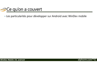 Ce qu’on a couvert 
• Utiliser le champ caméra sous Android 
WinDev Mobile 19, android alphorm.com™© 
 