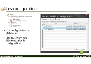 Les éléments non disponibles 
Dans les propriétés : Identifiable par les zones « grisées » 
Combo sous Android (WM) Combo sous windows (WD) 
WinDev Mobile 19, android alphorm.com™© 
 