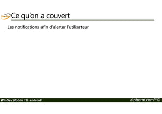La programmation 
Simuler, émuler 
Site : http://www.alphorm.com 
Blog : http://www.alphorm.com/blog 
Forum : http://www.alphorm.com/forum 
et tester 
Nicolas Ungern-sternberg 
Formateur et gérant d’informatique des 2 caps 
n.ungern@informatiquedes2caps.com 
WinDev Mobile 19, android alphorm.com™© 
 