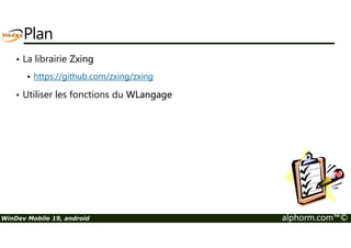 Les fonctions SMS 
• SMSEnvoie 
• SMSLanceAppli 
• SMSNbMessage 
• SMSPremier 
Structure d’un SMS 
• DateRéception 
• Indice (N° du message) 
• Message (160car) 
• SMSRaz 
• SMSuivant 
• SMSSupprime 
• Numéro (Expéditeur) 
• PréfixeNational (33 : France) 
• TypeNuméro : smsNuméroInternational ou smsNuméroNational 
WinDev Mobile 19, android alphorm.com™© 
 