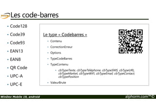 Envoyer des emails 
• EmailLanceAppli() 
 Dommage : 
 Les fonctions mails ne sont pas disponibles pour Android 
 Impossible de vérifier l’envoi d’un email 
 Utiliser un webservice ? 
WinDev Mobile 19, android alphorm.com™© 
 