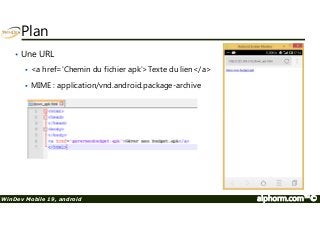 Plan 
• Une URL 
 a href='Chemin du fichier apk'Texte du lien/a 
 MIME : application/vnd.android.package-archive 
WinDev Mobile 19, android alphorm.com™© 
 