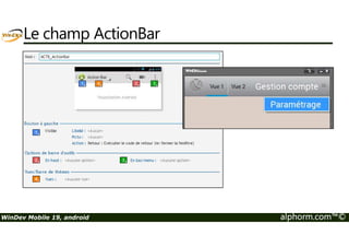 Le champ ActionBar 
WinDev Mobile 19, android alphorm.com™© 
 