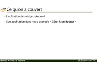 Java natif , attention les secousses ! 2/3 
Démarre l’écoute des secousses 
Arrête l’écoute des secousses 
WinDev Mobile 19, android alphorm.com™© 
 