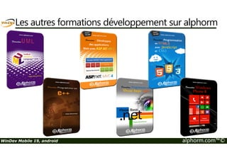 Les autres formations développement sur alphorm 
WinDev Mobile 19, android alphorm.com™© 
 