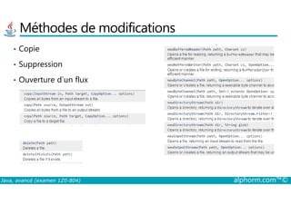 Méthodes de modifications
• Copie
• Suppression
• Ouverture d’un flux
Java, avancé (examen 1Z0-804) alphorm.com™©
 