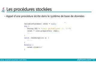 Les procédures stockées
• Appel d’une procédure écrite dans le système de base de données
Java, avancé (examen 1Z0-804) alphorm.com™©
 