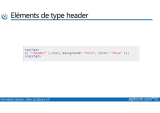 Eléments de type header
Formation jQuery, Ajax et jQuery UI alphorm.com™©
 