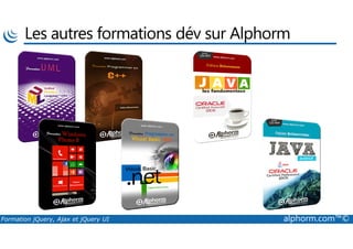 Les autres formations dév sur Alphorm
Formation jQuery, Ajax et jQuery UI alphorm.com™©
 