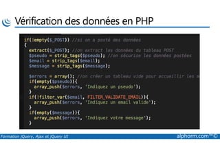 Vérification des données en PHP
Formation jQuery, Ajax et jQuery UI alphorm.com™©
 