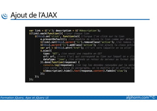 Ajout de l’AJAX
Formation jQuery, Ajax et jQuery UI alphorm.com™©
 