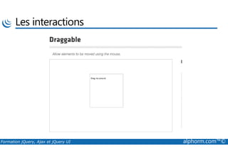 Les interactions
Formation jQuery, Ajax et jQuery UI alphorm.com™©
 