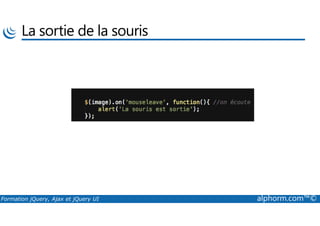 La sortie de la souris
Formation jQuery, Ajax et jQuery UI alphorm.com™©
 