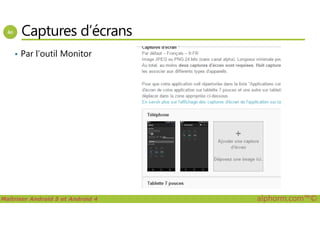 Captures d’écrans
• Par l’outil Monitor
Maîtriser Android 5 et Android 4 alphorm.com™©
 