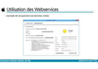 Utilisation des Webservices
• Exemple de récupération de données météo
Formation WinDev Mobile 20 iOS alphorm.com™©
 