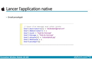 Lancer l’application native
• EmailLanceAppli
Formation WinDev Mobile 20 iOS alphorm.com™©
 