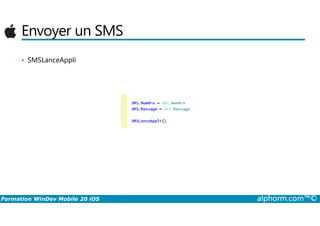 Envoyer un SMS
• SMSLanceAppli
Formation WinDev Mobile 20 iOS alphorm.com™©
 