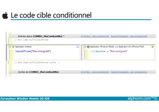 Le code cible conditionnel
Formation WinDev Mobile 20 iOS alphorm.com™©
 