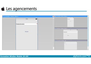 Les agencements
Formation WinDev Mobile 20 iOS alphorm.com™©
 