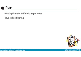 Plan
• Description des différents répertoires
• iTunes File Sharing
Formation WinDev Mobile 20 iOS alphorm.com™©
 