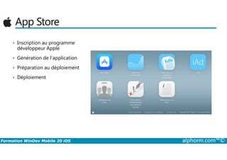 App Store
• Inscription au programme
développeur Apple
• Génération de l’application
• Préparation au déploiement
• Déploiement
Formation WinDev Mobile 20 iOS alphorm.com™©
• Déploiement
 