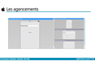 Les agencements
Formation WinDev Mobile 20 iOS alphorm.com™©
 
